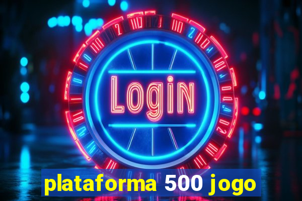 plataforma 500 jogo